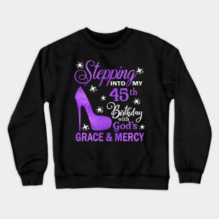 Stepping Into My 45th Birthday With God's Grace & Mercy Bday Crewneck Sweatshirt